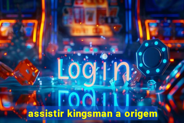assistir kingsman a origem